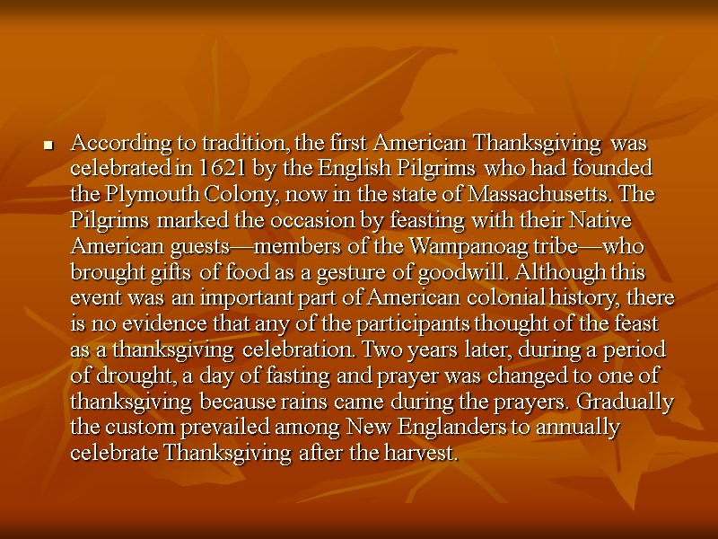 According to tradition, the first American Thanksgiving was celebrated in 1621 by the English